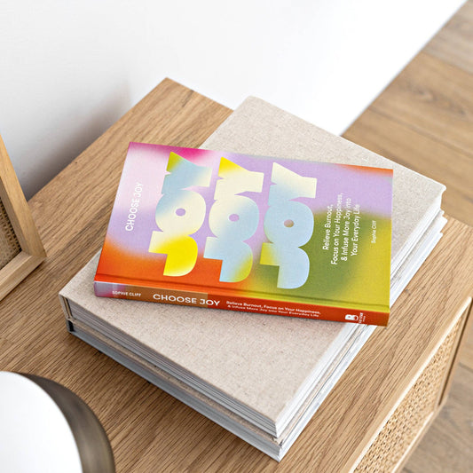Choose Joy - Relieve Burnout, Focus on Your Happiness & Infuse More Joy in Your Everyday Life